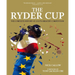 The Ryder Cup: The Complete History of Golf's Greatest Competition
