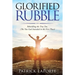 Glorified Rubble: Rebuilding the True You (The You God Intended in the First Place)