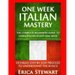 Italian: One Week Italian Mastery: : The Complete Beginner's Guide to Learning Italian in just 1 Week! Detailed Step by Step Process to Understand the