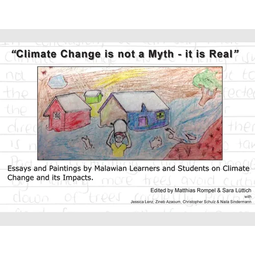 "Climate Change is not a Myth - it is Real": Essays and Paintings by Malawian Learners and Students on Climate Change and its Impacts. - Paperback