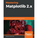 Mastering Matplotlib 2.x