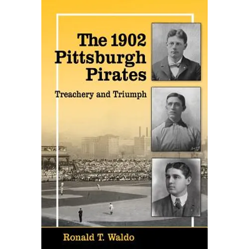 The 1902 Pittsburgh Pirates: Treachery and Triumph
