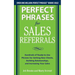 Perfect Phrases for Sales Referrals: Hundreds of Ready-To-Use Phrases for Getting New Clients, Building Relationships, and Increasing Your Sales