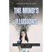 The Mind's Illusions: How Misguided Thoughts Create and End Suffering