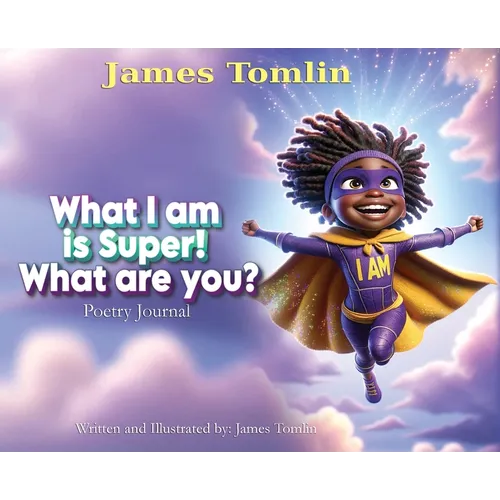 What I Am is Super! What are you?: Poetry journal