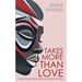 Takes More Than Love