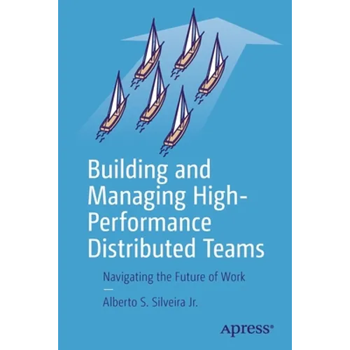 Building and Managing High-Performance Distributed Teams: Navigating the Future of Work