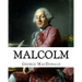 Malcolm, By: George MacDonald, A NOVEL Romance (World's Classics): George MacDonald (10 December 1824 - 18 September 1905) was a Sc
