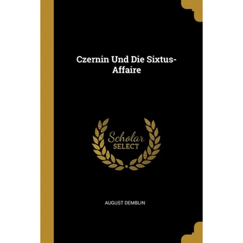 Czernin Und Die Sixtus-Affaire