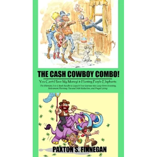 The Cash Cowboy Combo!: The Ultimate 2-in-1 Book Bundle to Launch Your Journey into Long-Term Investing, Retirement Planning, Tax and Debt Red