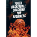 Youth Basketball Coaching for Beginners