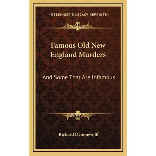 Famous Old New England Murders: And Some That Are Infamous