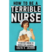 How To Be A Terrible Nurse: 10 Doctor's Orders To Achieve Peak Lousiness