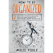 How to Be Organized: 7 Easy Steps to Master Organizing Your Life, Work Organization, Decluttering & Digital Organization