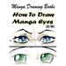 Manga Drawing Books How to Draw Manga Eyes: Learn Japanese Manga Eyes And Pretty Manga Face