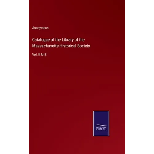 Catalogue of the Library of the Massachusetts Historical Society: Vol. II M-Z