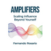Amplifiers: Scaling Influence Beyond Yourself