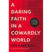 A Daring Faith in a Cowardly World: Live a Life Without Waste, Regret, or Anything Unfinished