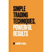 Simple Trading Techniques, Powerful Results