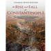 The Rise and Fall of Constantinople: The History of the Byzantine Capital's Establishment and Demise
