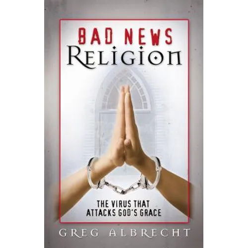Bad News Religion: The Virus That Attacks God's Grace