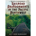 The Art of Abandonment: Railroad Abandonments in the Pacific Northwest