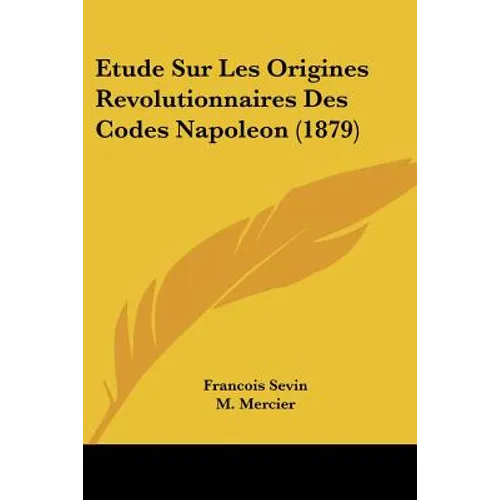 Etude Sur Les Origines Revolutionnaires Des Codes Napoleon (1879)