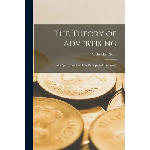 The Theory of Advertising: A Simple Exposition of the Principles of Psychology