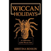 Wiccan Holidays - A Celebration of the Wiccan Year: 365 Days in the Witches Year