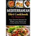 Mediterranean Diet Cookbook For Beginners: Easy Flavorful Recipes For Weight Loss, Eating And Living Healthy Everyday