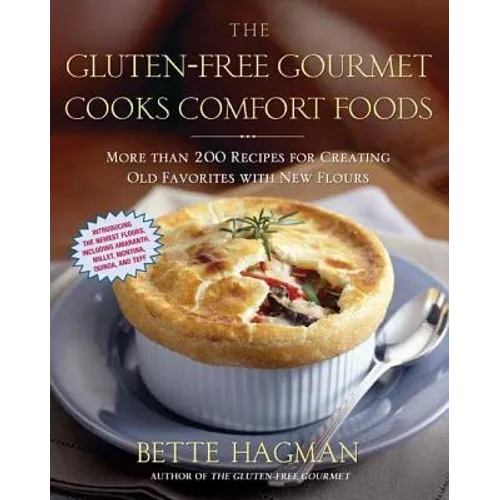 The Gluten-Free Gourmet Cooks Comfort Foods: Creating Old Favorites with the New Flours
