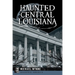Haunted Central Louisiana