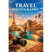 Beginners Guide to Travel Photography