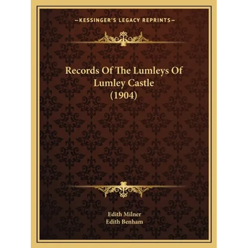 Records Of The Lumleys Of Lumley Castle (1904)