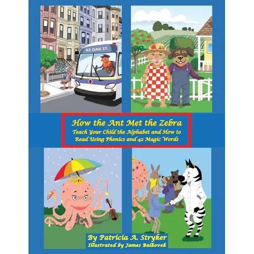 How the Ant Met the Zebra: Teach Your Child the Alphabet and How to Read Using Phonics and 42 Magic Words