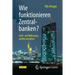 Wie Funktionieren Zentralbanken?: Geld- Und Währungspolitik Verstehen