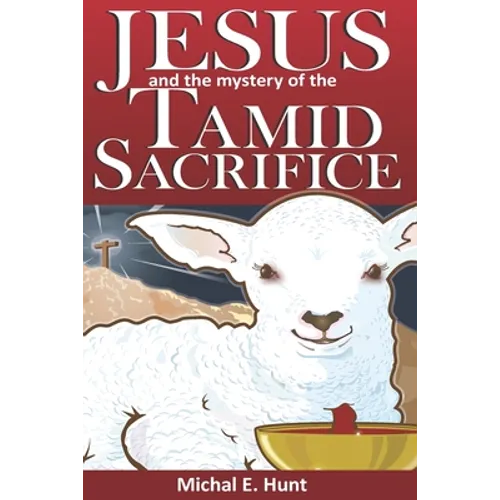 Jesus and the Mystery of the Tamid Sacrifice