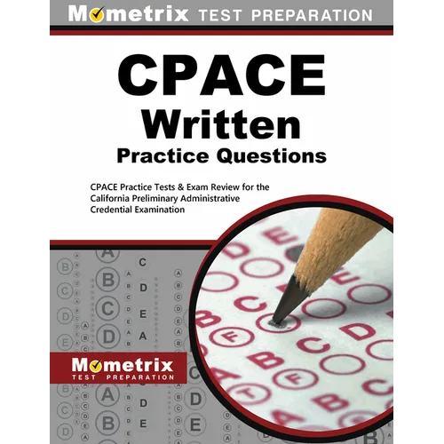 Cpace Written Practice Questions: Cpace Practice Tests & Exam Review for the California Preliminary Administrative Credential Examination