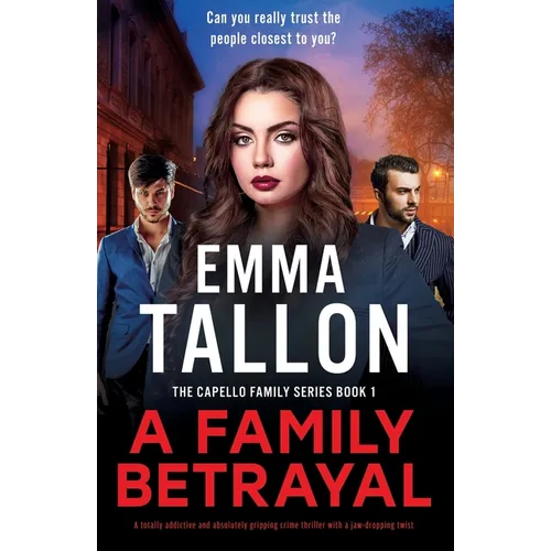 A Family Betrayal: A totally addictive and absolutely gripping crime thriller with a jaw-dropping twist