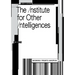 The Institute for Other Intelligences