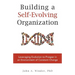 Building a Self-Evolving Organization: Leveraging Evolution to Prosper in an Environment of Constant Change