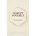 Disrupt Yourself: The Subversive Spiritual Practice That Changes Everything