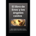 Libro de Enoc y los ángeles caídos: Origen y rebelión de los ángeles, nombres y funciones, Nephilim, Hades y otras revelaciones