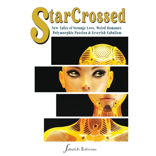 Star Crossed vol. 1: New Tales of Strange Love, Weird Romance, Polymorphic Passions & Feverish Fabulism