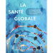 La Santé Globale: Le Français Pour La Santé Et l'Humanitaire, Niveau Avancé