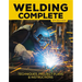 Welding Complete, 2nd Edition: Techniques, Project Plans & Instructions