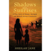 Shadows and Sunrises: A True Story of Shame, Strength, and Rebirth Across Continents