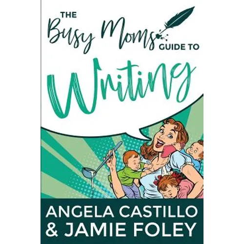 The Busy Mom's Guide to Writing