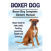 Boxer Dog. Boxer Dog Complete Owners Manual. Boxer book for care, costs, feeding, grooming, health and training.