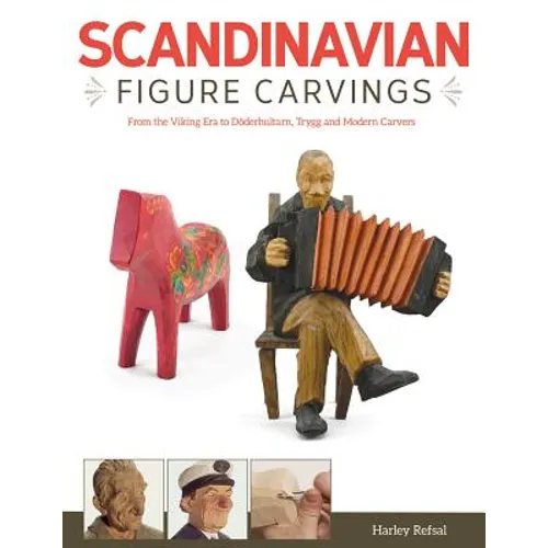 Scandinavian Figure Carving: From Viking Times to Doderhultam, Trygg, and Modern Carvers